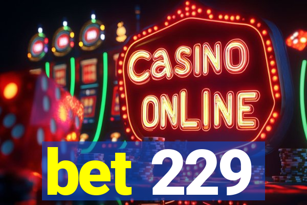 bet 229